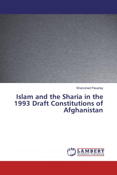 Islam and the Sharia in the 1993 Draft Constitutions of Afghanistan