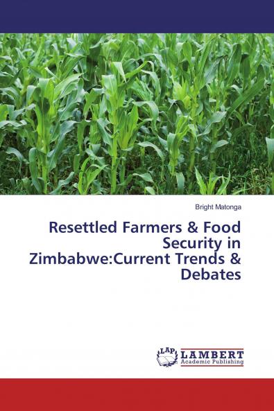 Resettled Farmers & Food Security in Zimbabwe:Current Trends & Debates