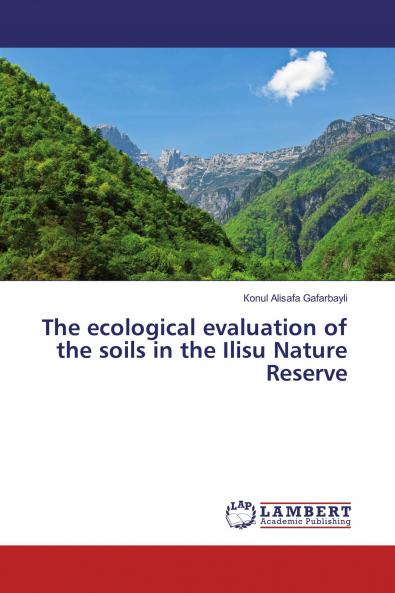 The ecological evaluation of the soils in the Ilisu Nature Reserve
