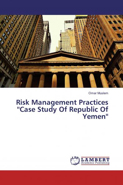 Risk Management Practices ''Case Study Of Republic Of Yemen''