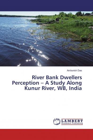 River Bank Dwellers Perception ��� A Study Along Kunur River WB India
