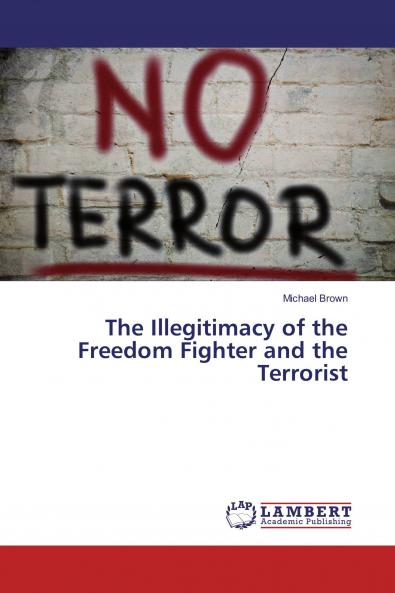 The Illegitimacy of the Freedom Fighter and the Terrorist
