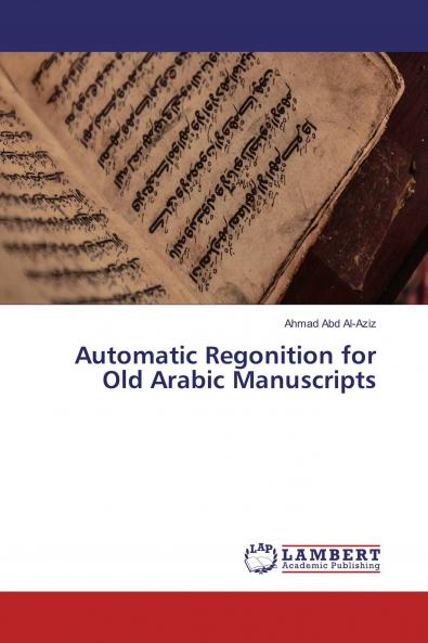 Automatic Regonition for Old Arabic Manuscripts