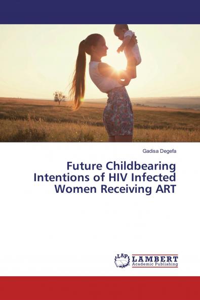 Future Childbearing Intentions of HIV Infected Women Receiving ART