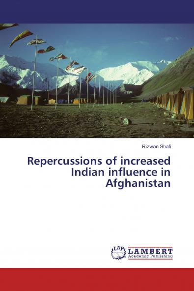 Repercussions of increased Indian influence in Afghanistan