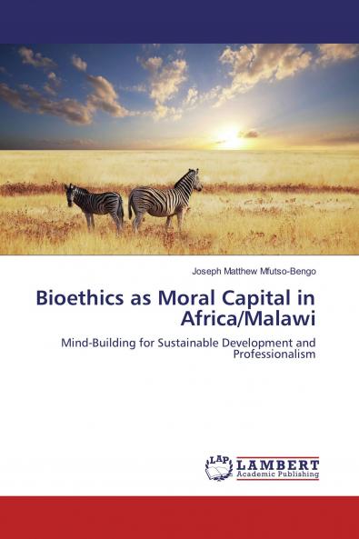 Bioethics as Moral Capital in Africa/Malawi: Mind-Building for Sustainable Development and Professionalism