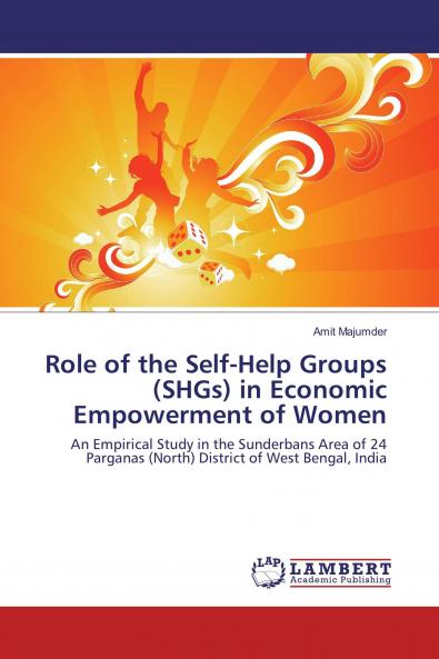 Role of the Self-Help Groups (SHGs) in Economic Empowerment of Women