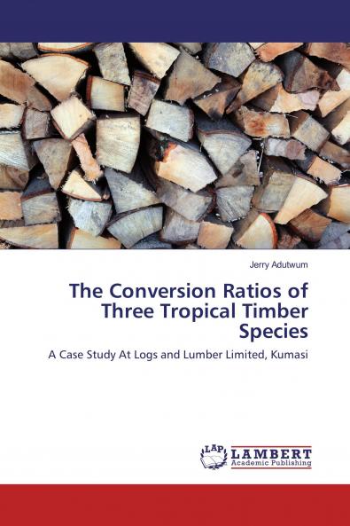 The Conversion Ratios of Three Tropical Timber Species