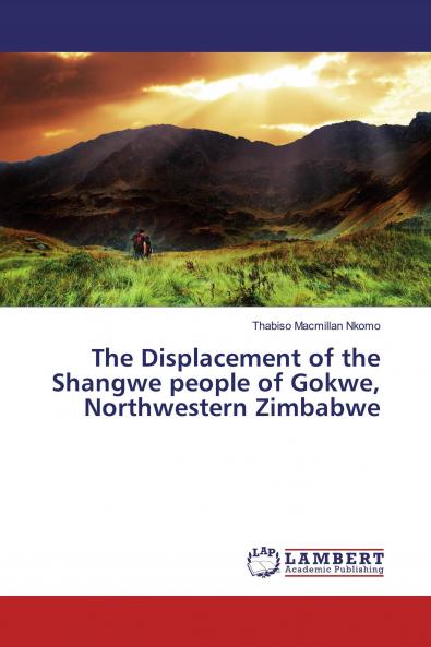 The Displacement of the Shangwe people of Gokwe Northwestern Zimbabwe