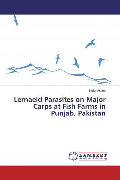 Lernaeid Parasites on Major Carps at Fish Farms in Punjab Pakistan