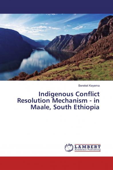 Indigenous Conflict Resolution Mechanism - in Maale South Ethiopia