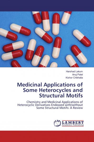 Medicinal Applications of Some Heterocycles and Structural Motifs