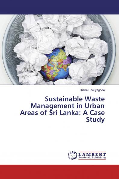 Sustainable Waste Management in Urban Areas of Sri Lanka: A Case Study
