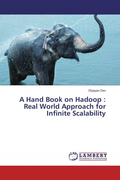 A Hand Book on Hadoop : Real World Approach for Infinite Scalability