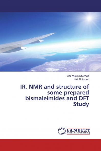 IR NMR and structure of some prepared bismaleimides and DFT Study