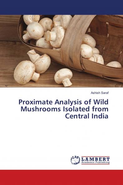 Proximate Analysis of Wild Mushrooms Isolated from Central India