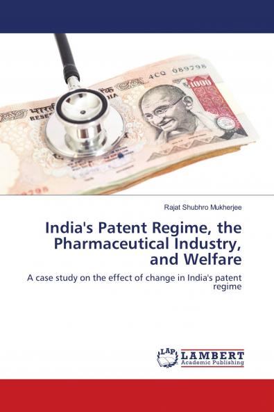 India's Patent Regime the Pharmaceutical Industry and Welfare