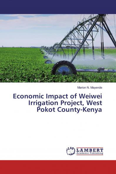 Economic Impact of Weiwei Irrigation Project West Pokot County-Kenya