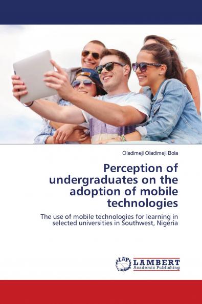 Perception of undergraduates on the adoption of mobile technologies