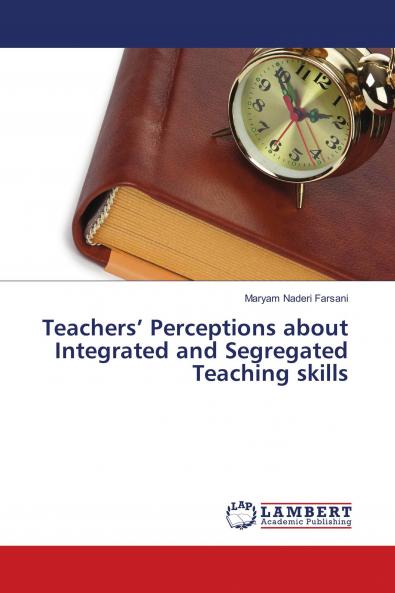 Teachers��� Perceptions about Integrated and Segregated Teaching skills