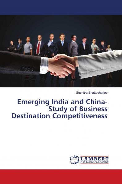 Emerging India and China-Study of Business Destination Competitiveness