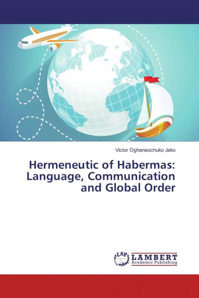 Hermeneutic of Habermas: Language Communication and Global Order