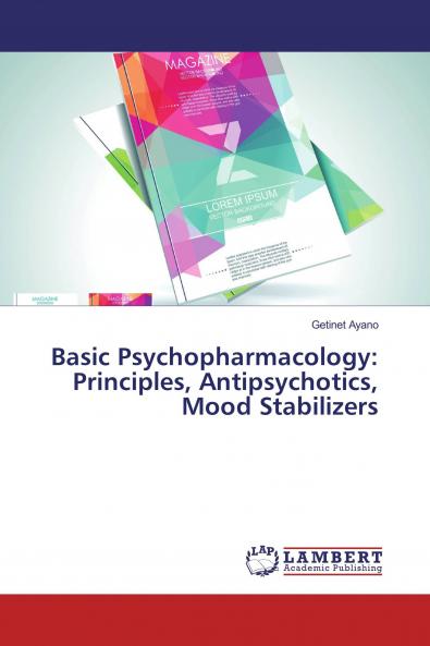 Basic Psychopharmacology: Principles Antipsychotics Mood Stabilizers