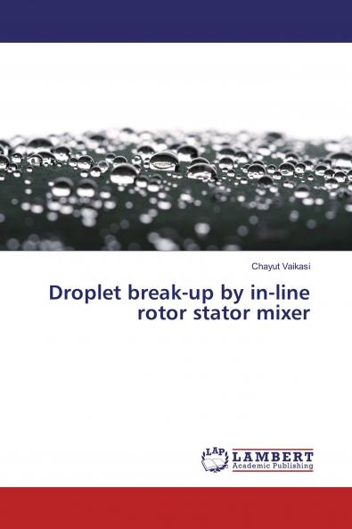 Droplet break-up by in-line rotor stator mixer