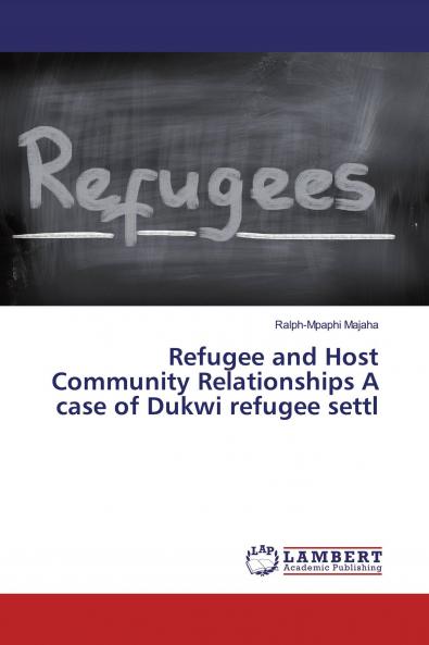 Refugee and Host Community Relationships A case of Dukwi refugee settl