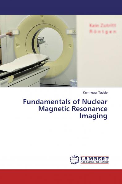 Fundamentals of Nuclear Magnetic Resonance Imaging