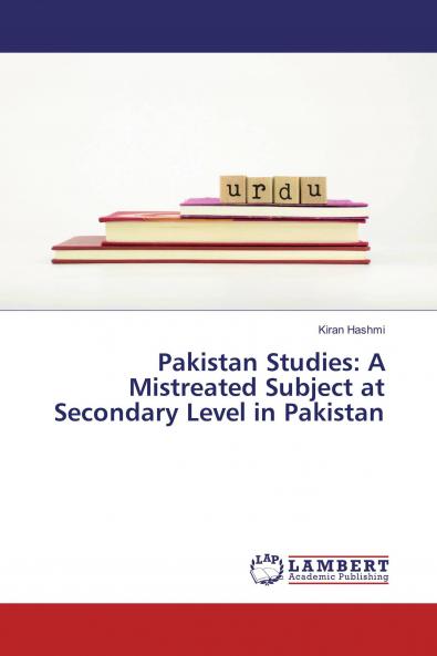 Pakistan Studies: A Mistreated Subject at Secondary Level in Pakistan