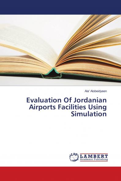 Evaluation Of Jordanian Airports Facilities Using Simulation