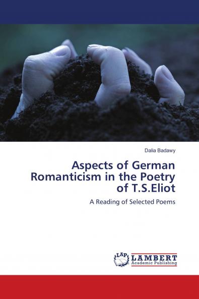 Aspects of German Romanticism in the Poetry of T.S.Eliot