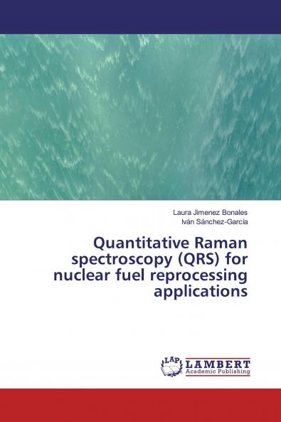 Quantitative Raman spectroscopy (QRS) for nuclear fuel reprocessing applications
