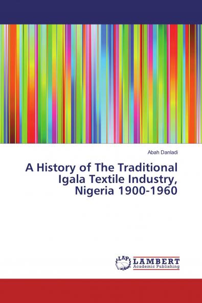 A History of The Traditional Igala Textile Industry Nigeria 1900-1960