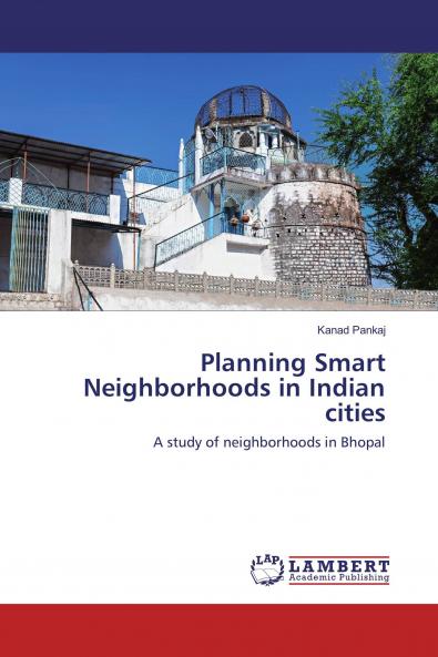 Planning Smart Neighborhoods in Indian cities