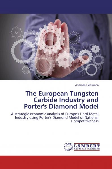 The European Tungsten Carbide Industry and Porter's Diamond Model