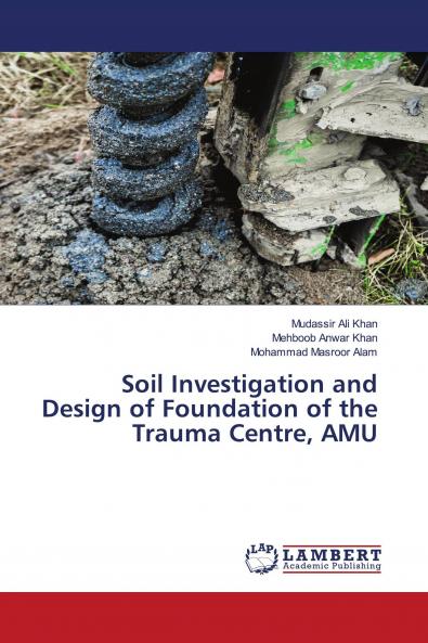 Soil Investigation and Design of Foundation of the Trauma Centre AMU