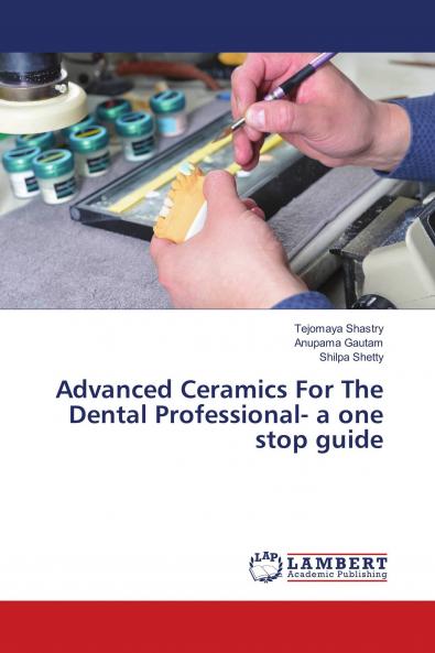 Advanced Ceramics For The Dental Professional- a one stop guide