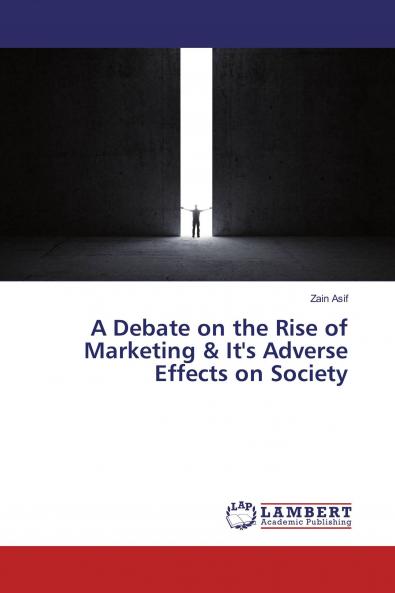 A Debate on the Rise of Marketing & It's Adverse Effects on Society