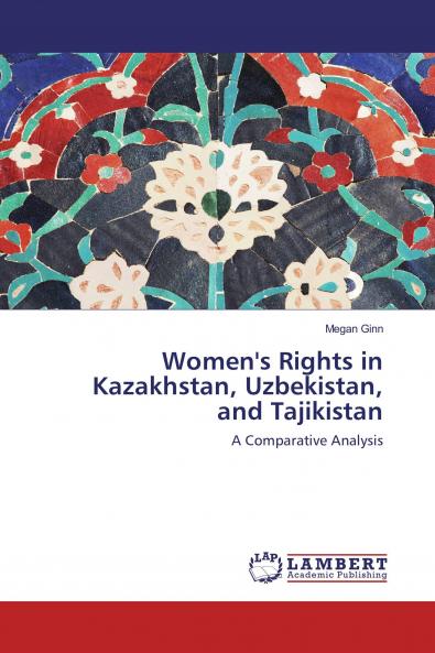 Women's Rights in Kazakhstan Uzbekistan and Tajikistan