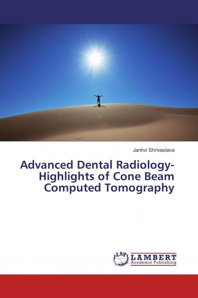 Advanced Dental Radiology- Highlights of Cone Beam Computed Tomography