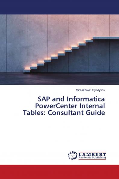 SAP and Informatica PowerCenter Internal Tables: Consultant Guide
