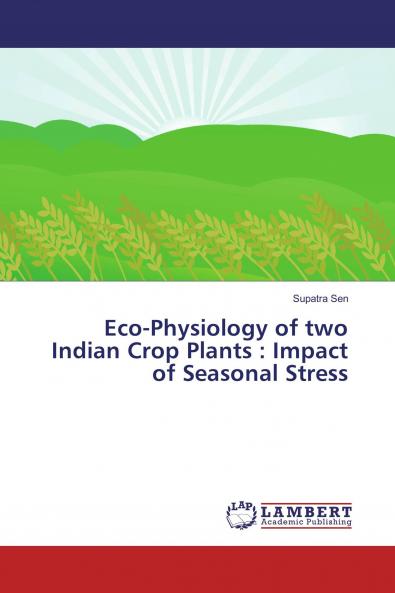Eco-Physiology of two Indian Crop Plants : Impact of Seasonal Stress