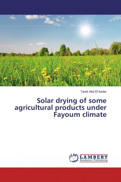 Solar drying of some agricultural products under Fayoum climate
