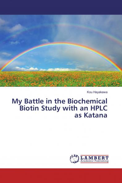 My Battle in the Biochemical Biotin Study with an HPLC as Katana