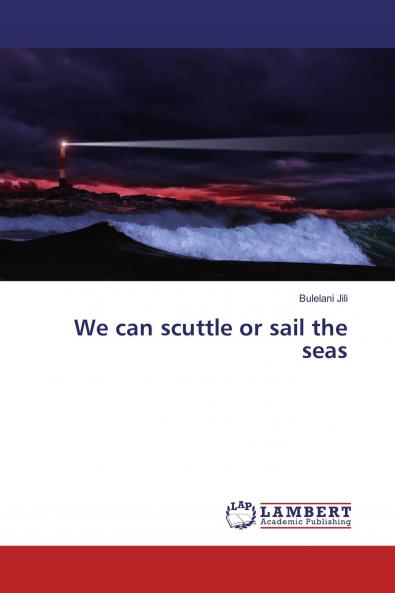 We can scuttle or sail the seas