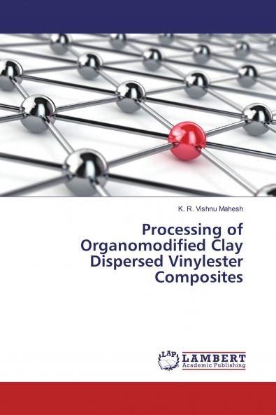 Processing of Organomodified Clay Dispersed Vinylester Composites