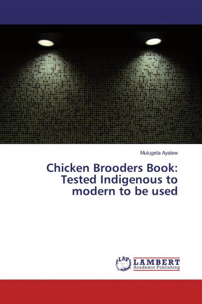 Chicken Brooders Book: Tested Indigenous to modern to be used