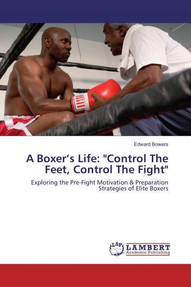 A Boxer���s Life: Control The Feet Control The Fight
